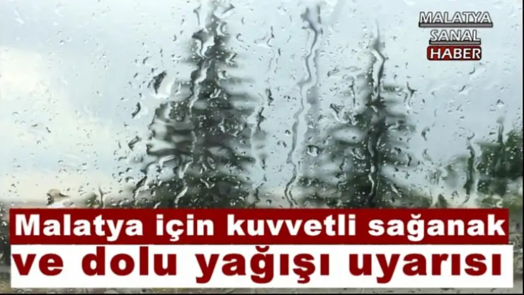 Malatya için kuvvetli sağanak  ve dolu yağışı uyarısı
