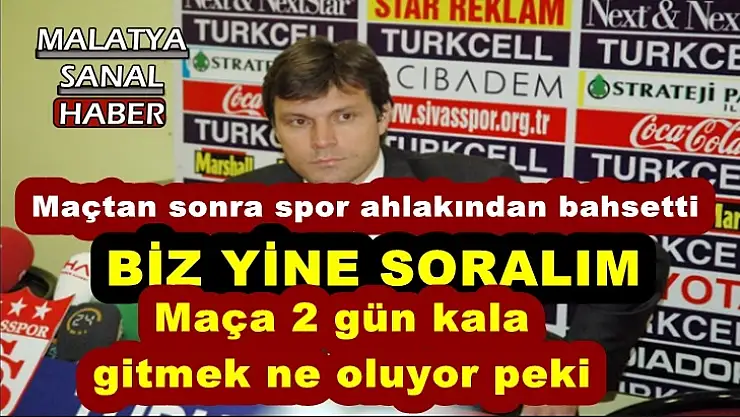 Sağlam Malatya'dan kaçtığını unuttu