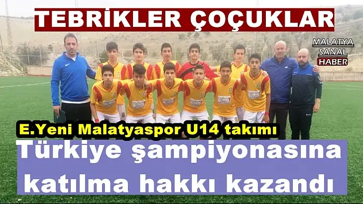 E.Yeni Malatyaspor U14 takımı, Türkiye şampiyonasına katılma hakkı kazandı