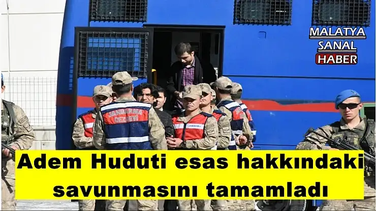 Adem Huduti esas hakkındaki savunmasını tamamladı