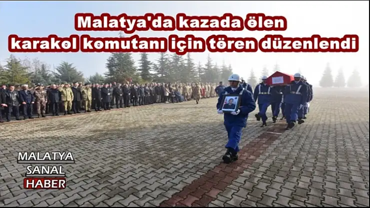 Malatya'da kazada ölen karakol komutanı için tören düzenlendi