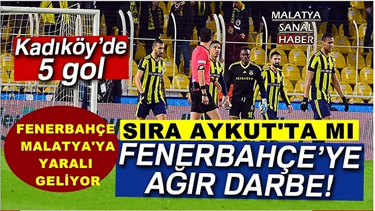 Fenerbahçe Malatya'ya yaralı geliyor