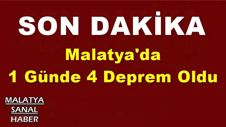 Malatya'da  1 Günde 4 Deprem Oldu