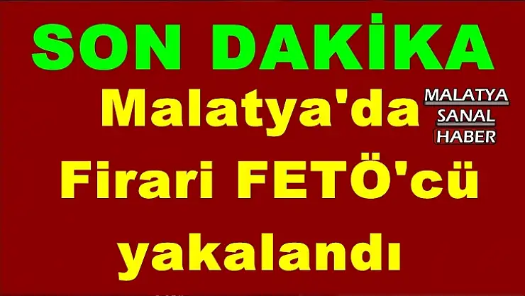 Malatya'da Firari FETÖ'cü yakalandı