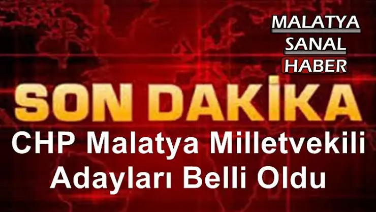 CHP Malatya Milletvekili Adayları Belli Oldu