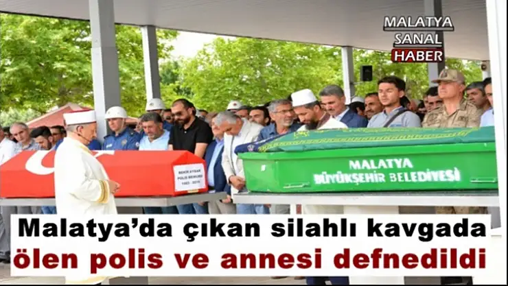 Malatya'da çıkan silahlı kavgada ölen polis ve annesi defnedildi