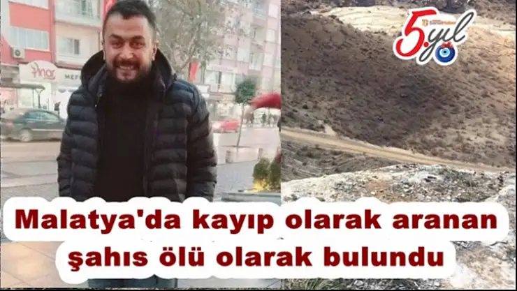 Malatya´da kayıp olarak aranan şahıs ölü olarak bulundu