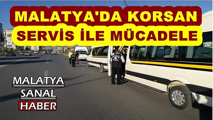 Malatya'da Korsan Servis İle Mücadele