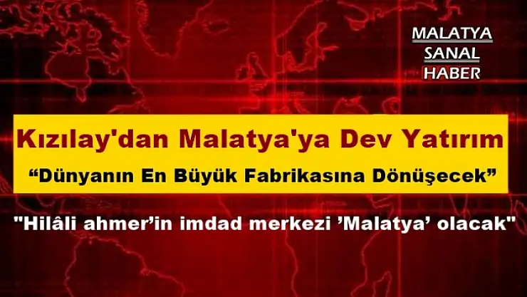 Kızılay'dan Malatya'ya Dev Yatırım