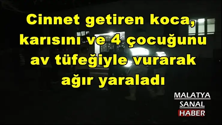 Cinnet getiren koca, karısı ve 4 çocuğunu vurdu