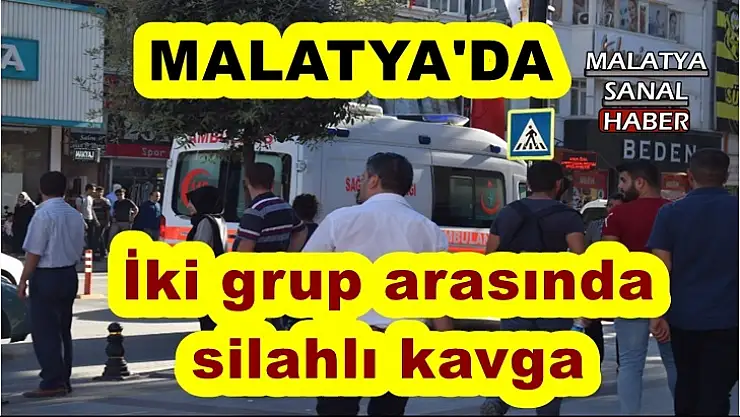 Malatya'da İki grup arasında silahlı kavga
