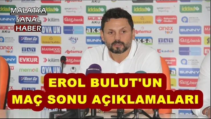 Erol Bulut'un Maç Sonu Açıklamaları