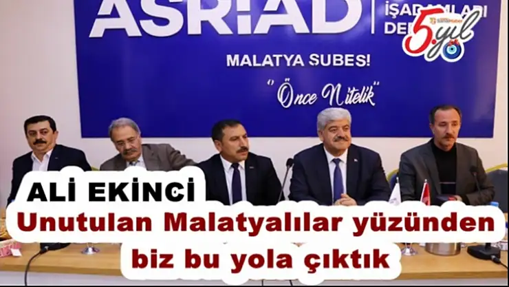 Ekinci `unutulan Malatyalılar yüzünden biz bu yola çıktık'