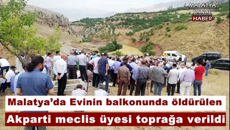 Malatya´da Evinin balkonunda öldürülen Akparti meclis üyesi toprağa verildi