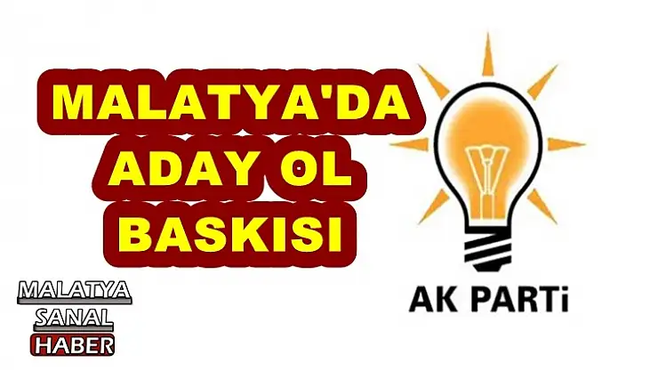 Malatya'da aday ol baskısı
