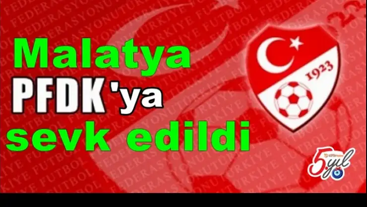 Malatya PFDK'ya sevk edildi