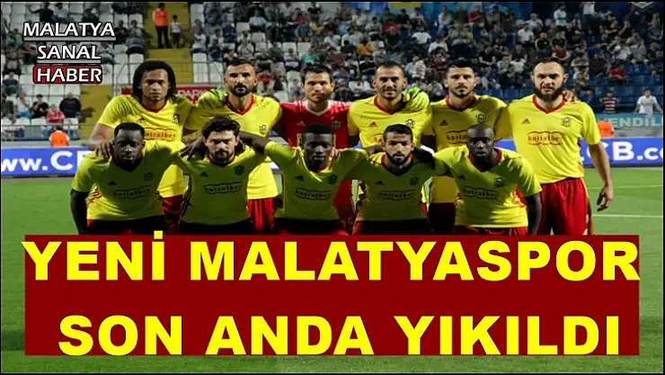 Yeni Malatyaspor son anda yıkıldı