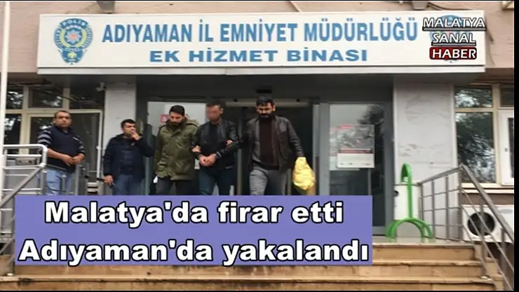 Malatya'da firar etti Adıyaman'da yakalandı