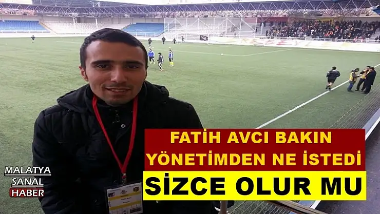 Fatih Avcı bakın Yönetimden ne istedi