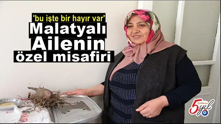 Malatyalı ailenin özel misafiri