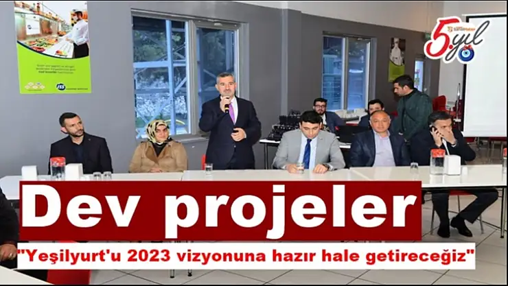 Yeşilyurt'u 2023 vizyonuna hazır hale getireceğiz