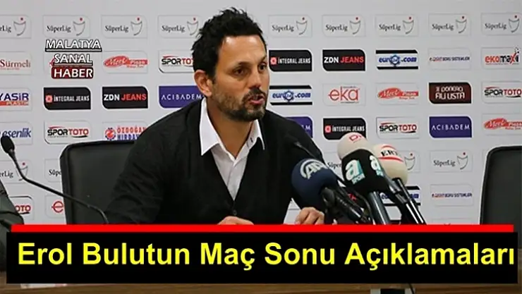Erol Bulut'un Maç Sonu Açıklamaları