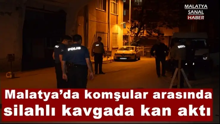 Malatya´da komşular arasında silahlı kavga