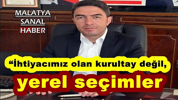 'Kiraz, İhtiyacımız olan kurultay değil, yerel seçimler'''