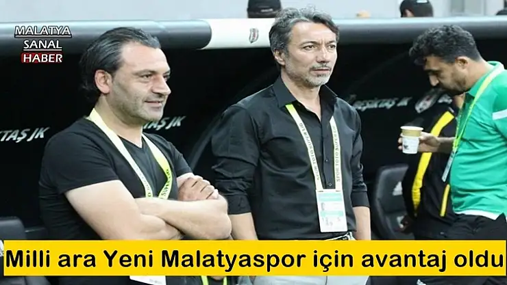 Milli ara Yeni Malatyaspor için avantaj oldu