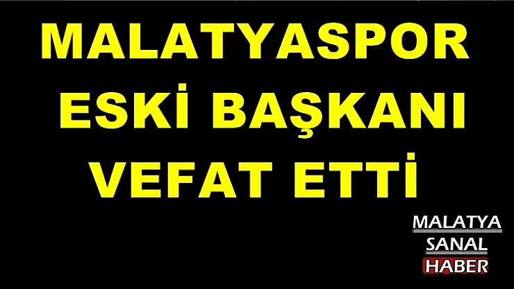 Malatyaspor eski başkanı hayatını kaybetti