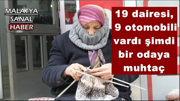 19 dairesi, 9 otomobili vardı şimdi bir odaya muhtaç