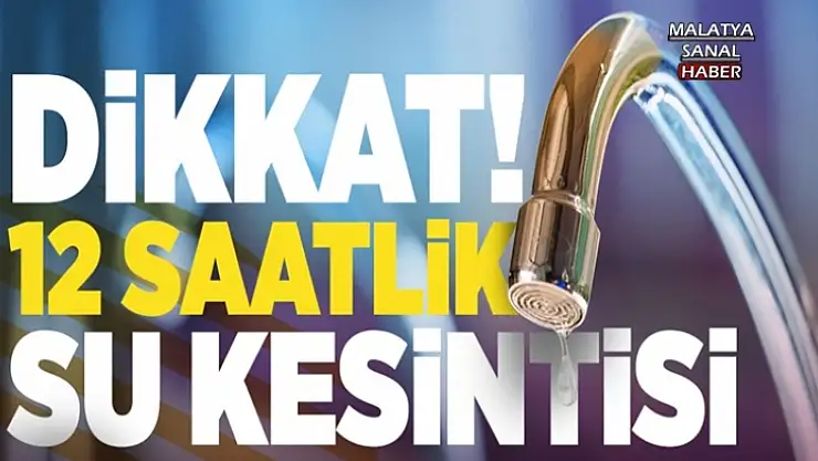 Malatya'da 12 Saatlik Su Kesintisi