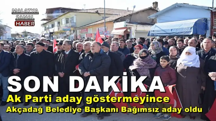 Akçadağ Belediye Başkanı Bağımsız aday oldu
