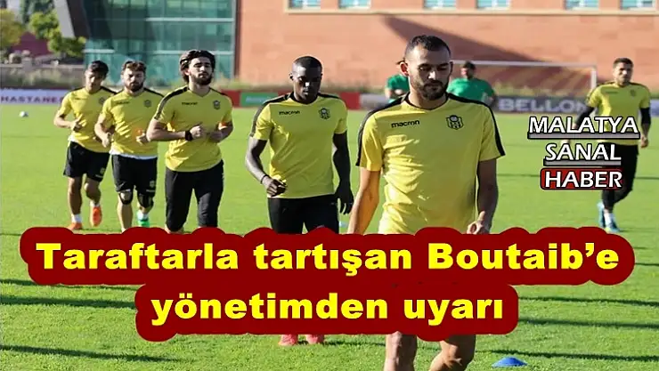 Taraftarla tartışan Boutaib´e yönetimden uyarı