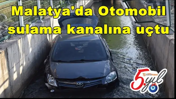 Malatya'da Otomobil sulama kanalına uçtu