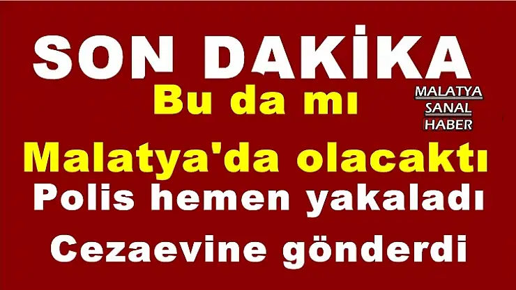 Bu da mı Malatya'da olacaktı