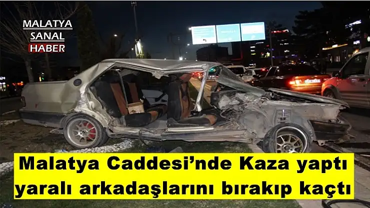 Malatya Caddesi´nde Kaza yaptı yaralı arkadaşlarını bırakıp kaçtı