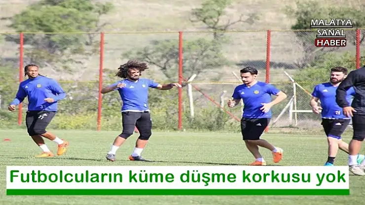 Futbolcuların küme düşme korkusu yok