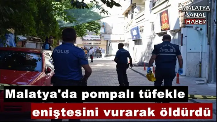 Malatya'da eniştesini pompalı tüfekle vurarak öldürdü