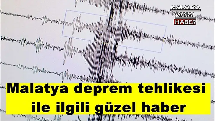 Malatya deprem tehlikesi  ile ilgili güzel haber