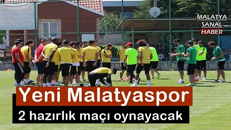 Yeni Malatyaspor 2 hazırlık maçı oynayacak