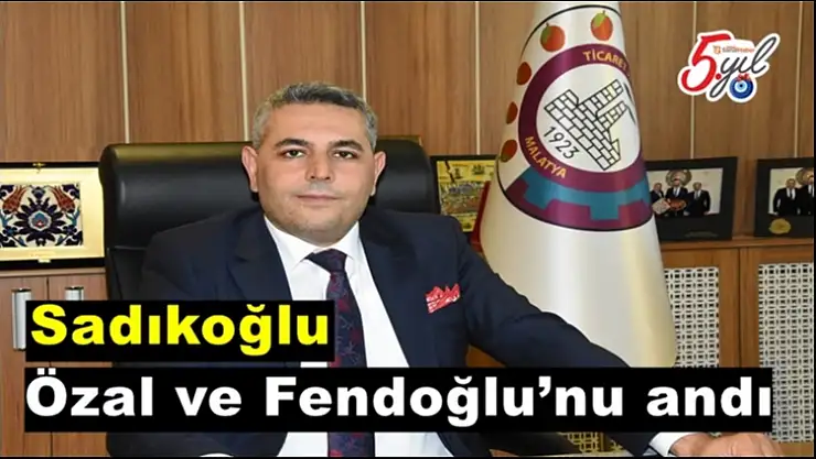 Sadıkoğlu Özal ve Fendoğlu´nu andı