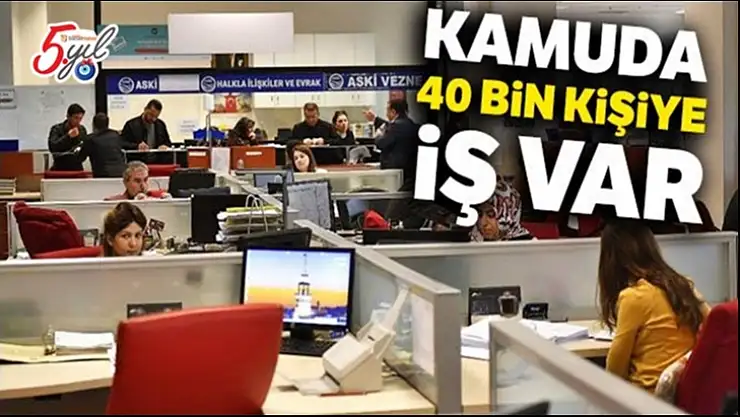 Kamuda 40 bin kişiye iş var