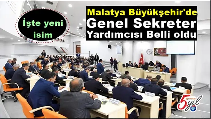 Malatya Büyükşehir'de Genel Sekreter Yardımcısı Belli oldu