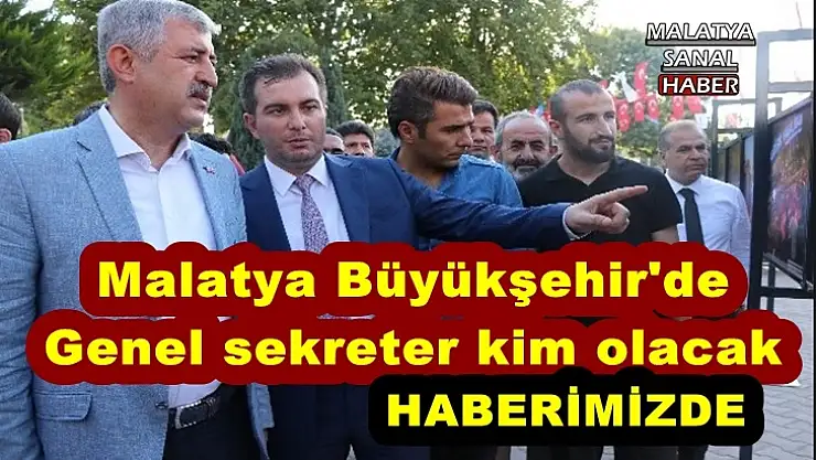 Malatya Büyükşehir'de  Genel sekreter kim olacak