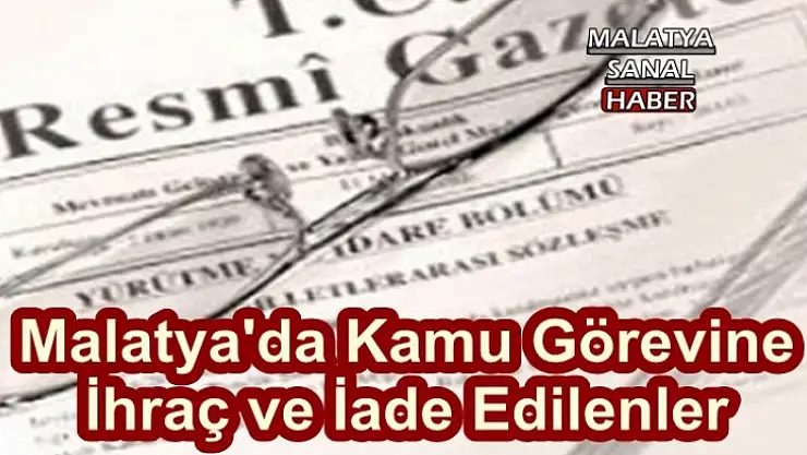 Malatya'da Kamu Görevine  İhraç ve İade Edilenler