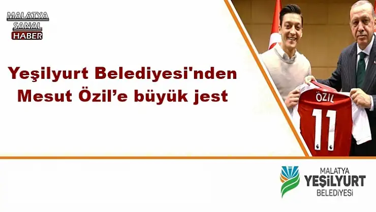 Yeşilyurt Belediyesi'nden Mesut Özil´e büyük jest