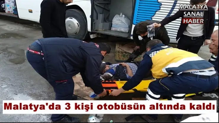 Malatya'da 3 kişi otobüsün altında kaldı
