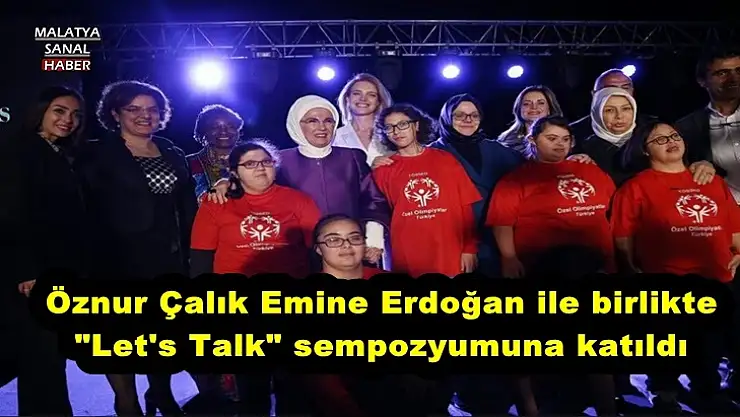 Öznur Çalık Emine Erdoğan ile birlikte Let's Talk sempozyumuna katıldı