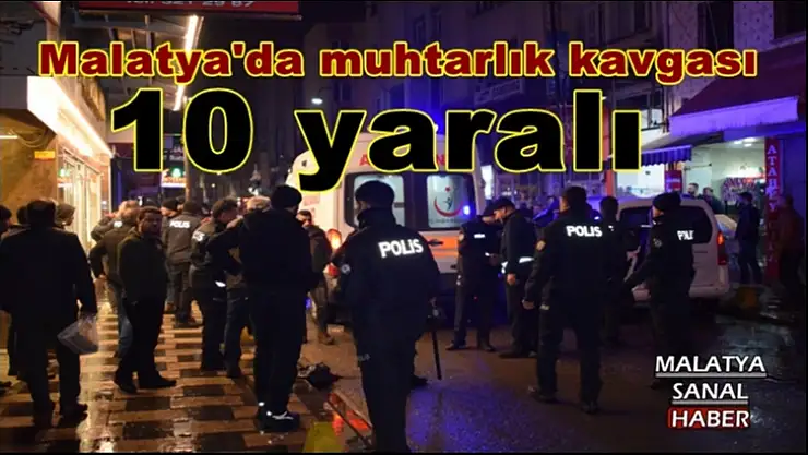 Malatya´da muhtarlık kavgası: 10 yaralı